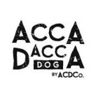 ACCA DACCA DOG BY ACDCO.