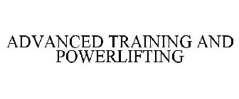 ADVANCED TRAINING AND POWERLIFTING