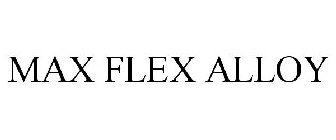MAX FLEX ALLOY