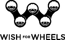 WISH FOR WHEELS W