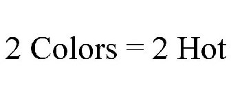 2 COLORS = 2 HOT
