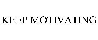 KEEP MOTIVATING