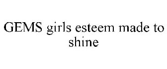 GEMS GIRLS ESTEEM MADE TO SHINE