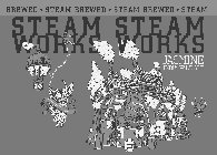 STEAMWORKS STEAMWORKS · STEAM BREWED · STEAM BREWED · STEAM BREWED JASMINE INDIA PALE ALE WWW.STEAMWORKS.COM RECYCLE FOR REDEMPTION