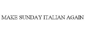 MAKE SUNDAY ITALIAN AGAIN