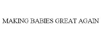 MAKING BABIES GREAT AGAIN