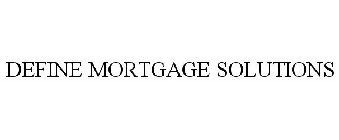 DEFINE MORTGAGE SOLUTIONS