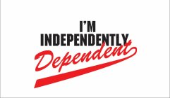 I'M INDEPENDENTLY DEPENDENT