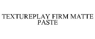 TEXTUREPLAY FIRM MATTE PASTE