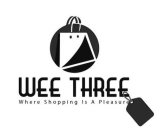WEE THREE WHERE SHOPPING IS A PLEASURE