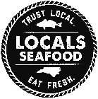 LOCALS SEAFOOD TRUST LOCAL EAT FRESH