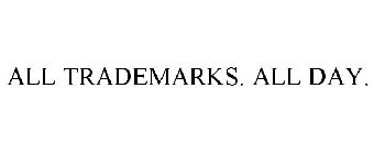 ALL TRADEMARKS. ALL DAY.