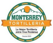 MONTERREY TORTILLERIA LA MEJOR TORTILLERIA ENTRE DOS FRONTERAS DESDE 2001