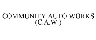 COMMUNITY AUTO WORKS (C.A.W.)