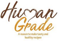 HUMAN GRADE A REASON TO MAKE TASTY AND HEALTHY RECIPES