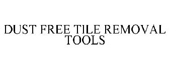 DUST FREE TILE REMOVAL TOOLS