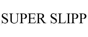 SUPER SLIPP