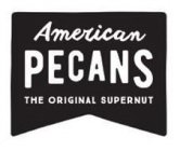 AMERICAN PECANS THE ORIGINAL SUPERNUT