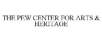THE PEW CENTER FOR ARTS & HERITAGE