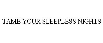 TAME YOUR SLEEPLESS NIGHTS