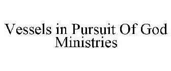 VESSELS IN PURSUIT OF GOD MINISTRIES