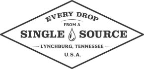EVERY DROP FROM A SINGLE SOURCE LYNCHBURG, TENNESSEE U.S.A.