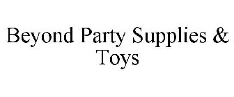 BEYOND PARTY SUPPLIES + TOYS