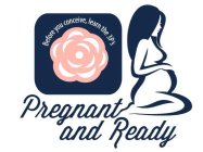 BEFORE YOU CONCEIVE, LEARN THE 3P'S. PREGNANT AND READY