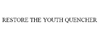 RESTORE THE YOUTH QUENCHER