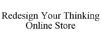 REDESIGN YOUR THINKING ONLINE STORE