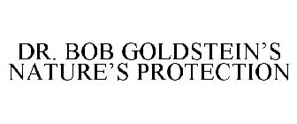 DR. BOB GOLDSTEIN'S NATURE'S PROTECTION