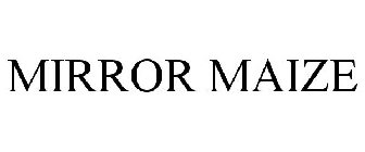 MIRROR MAIZE