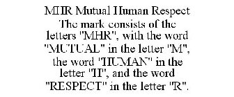 MHR MUTUAL HUMAN RESPECT THE MARK CONSISTS OF THE LETTERS 