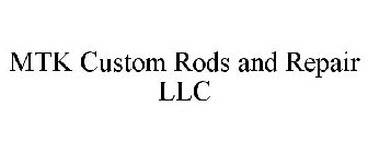 MTK CUSTOM RODS AND REPAIR LLC