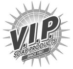 V.I.P. SOAP PRODUCTS SINCE 1951