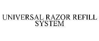 UNIVERSAL RAZOR REFILL SYSTEM
