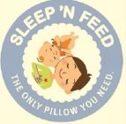 SLEEP 'N FEED THE ONLY PILLOW YOU NEED