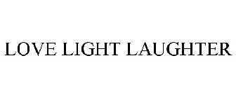 LOVE LIGHT LAUGHTER