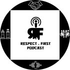 RESPECT FIRST PODCAST RF
