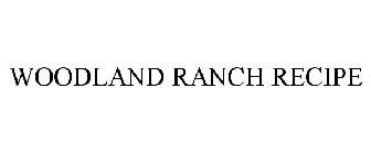 WOODLAND RANCH RECIPE