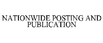 NATIONWIDE POSTING AND PUBLICATION