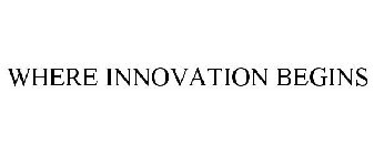 WHERE INNOVATION BEGINS