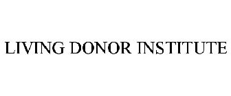 LIVING DONOR INSTITUTE