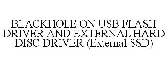 BLACKHOLE ON USB FLASH DRIVER AND EXTERNAL HARD DISC DRIVER (EXTERNAL SSD)