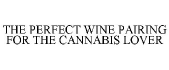 THE PERFECT WINE PAIRING FOR THE CANNABIS LOVER