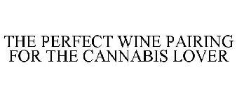 THE PERFECT WINE PAIRING FOR THE CANNABIS LOVER