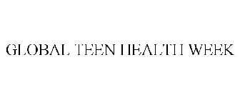 GLOBAL TEEN HEALTH WEEK