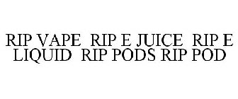 RIP VAPE RIP E JUICE RIP E LIQUID RIP PODS RIP POD