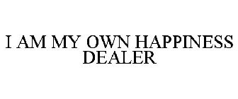I AM MY OWN HAPPINESS DEALER