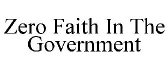 ZERO FAITH IN THE GOVERNMENT